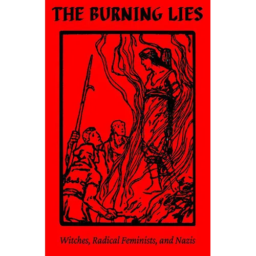 The Burning Lies: Witches, Radical Feminists, and Nazis
