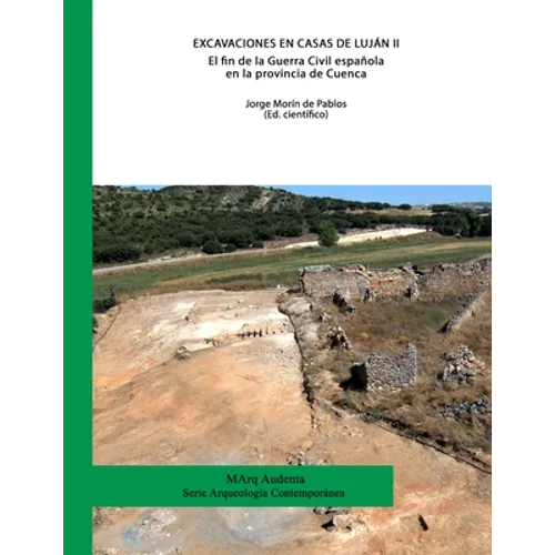Excavaciones en Casas de Luján II. El fin de la Guerra Civil española en la provincia de Cuenca
