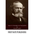 Talks to Teachers on Philosophy: And to Students on Some of Life's Ideals