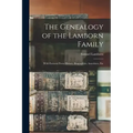 The Genealogy of the Lamborn Family: With Extracts From History, Biographies, Anecdotes, Etc