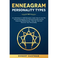 Enneagram Personality Types: An Adventure in Self-Discovery. Learn How to Use the Sacred Enneagram for Personal Growth and for Improving Relationsh