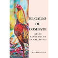El gallo de combate: Breve panorama de la gallística