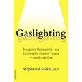 Gaslighting: Recognize Manipulative and Emotionally Abusive People -- And Break Free