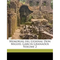 Memorias del General Don Miguel García Granados Volume 2