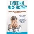 Emotional Abuse Recovery: Healing Your Heart after Codependent and Emotionally Abusive Relationships: How to Handle Narcissists, Controlling, Ma