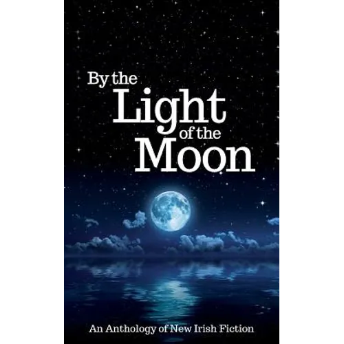 By the Light of the Moon: An Anthology of New Irish Fiction