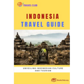Indonesia Travel Guide: Unveiling Indonesian Culture and Tourism