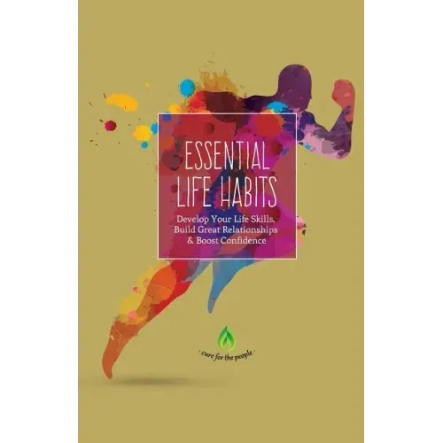 Essential Life Habits: Develop Life Skills, Great Relationships & Happiness