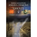 Reincarnation Angels, Demons and Ghosts: According to the Zohar and Kabbalah