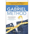 The Gabriel Method: The Revolutionary Diet-Free Way to Totally Transform Your Body
