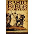 Basic Bible Storying: Preparing and Presenting Bible Stories for Evangelism, Discipleship, Training, and Ministry