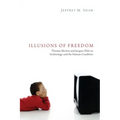 Illusions of Freedom: Thomas Merton and Jacques Ellul on Technology and the Human Condition