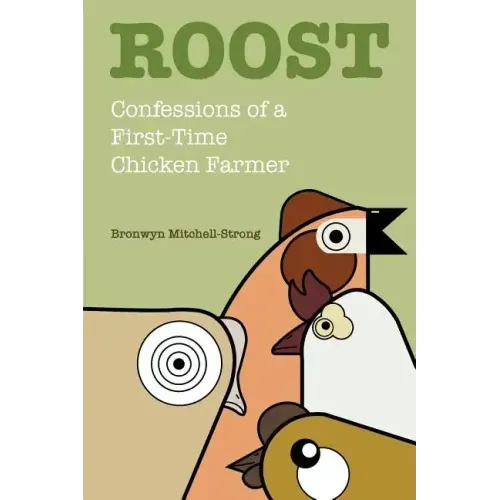Roost: Confessions of a First-Time Chicken Farmer