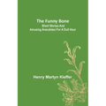 The Funny Bone: Short Stories and Amusing Anecdotes for a Dull Hour