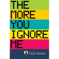 The More You Ignore Me
