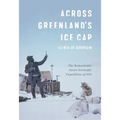 Across Greenland's Ice Cap: The Remarkable Swiss Scientific Expedition of 1912