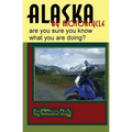 Alaska by Motorcycle - are you sure you know what you are doing?