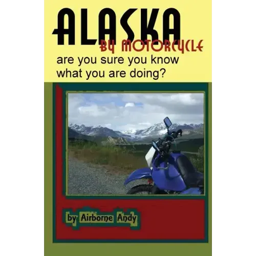Alaska by Motorcycle - are you sure you know what you are doing?