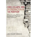State Collapse and Reconstruction in the Periphery: Political Economy, Ethnicity and Development in Yugoslavia, Serbia and Kosovo