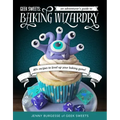 Geek Sweets: An Adventurer's Guide to the World of Baking Wizardry (Baking Book, Geek Cookbook, Cupcake Decorating, Sprinkles for Baking)