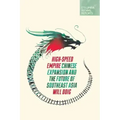 High-Speed Empire: Chinese Expansion and the Future of Southeast Asia