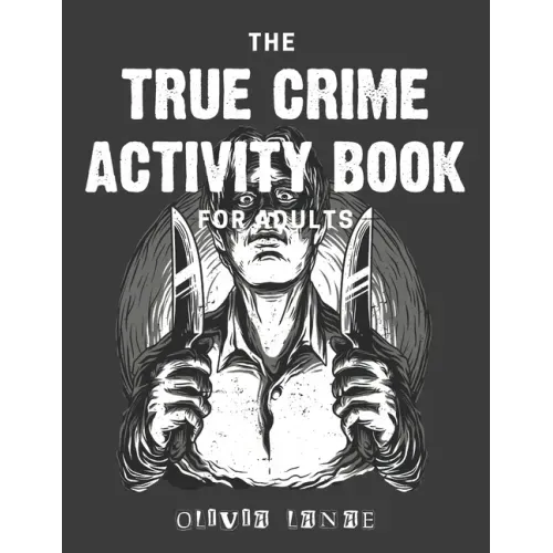The True Crime Activity Book For Adults: Trivia, Puzzles, Coloring Book, Games, & More - Murderino Gifts