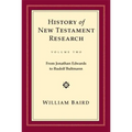 History of New Testament Research, Vol. 2: From Jonathan Edwards to Rudolf Bultmann
