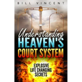 Understanding Heaven's Court System: Explosive Life Changing Secrets