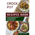 Crockpot Recipes Book: Most Delicious Rich and Savory Crockpot Chicken Recipes (Easy Crock Pot Chicken Recipes and Tips for Perfect Slow Cooker Meals)