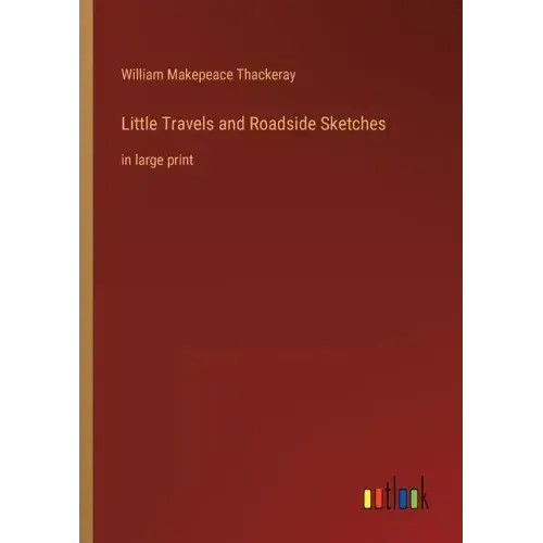 Little Travels and Roadside Sketches: in large print