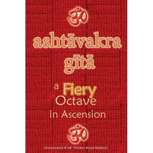 Ashtavakra Gita, A Fiery Octave in Ascension: Sanskrit Text with English Translation (Convenient 4"x6" Pocket-Sized Edition)