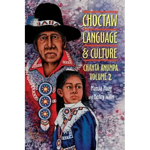 Choctaw Language and Culture: Chahta Anumpa, Volume 2 Volume 2