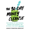 The 30-Day Money Cleanse: Take Control of Your Finances, Manage Your Spending, and De-Stress Your Money for Good