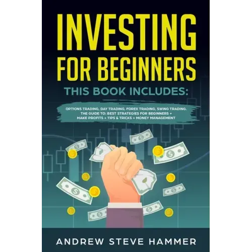 Investing for Beginners: This Book includes: Options Trading, Day Trading, Forex Trading, Swing Trading. The Guide to: Best Strategies for Begi