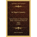 In Togo's Country: Some Studies in Satsuma and Other Little Known Parts of Japan (1908)