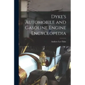 Dyke's Automobile and Gasoline Engine Encyclopedia