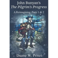 John Bunyan's The Pilgrim's Progress: A Reimagining: Parts 1 & 2