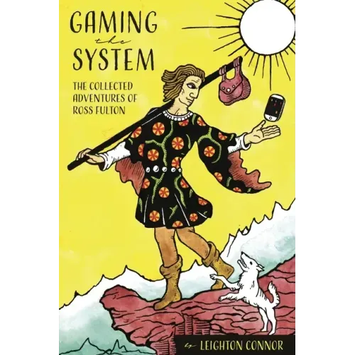 Gaming the System: The Collected Adventures of Ross Fulton