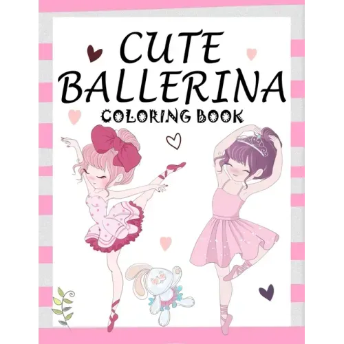 Cute Ballerina: Coloring Book for Girls and Toddlers Ages 2-4, 4-8 - Pretty Ballet Coloring Book for Little Girls With Beautiful Danci
