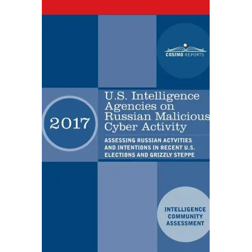 U.S. Intelligence Agencies on Russian Malicious Cyber Activity: Assessing Russian Actvities and Intentions in Recent U.S. Elections and Grizzly Steppe