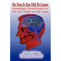 No One Is Too Old To Learn: Neuroandragogy: A Theoretical Perspective on Adult Brain Functions and Adult Learning