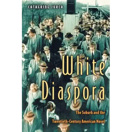 White Diaspora: The Suburb and the Twentieth-Century American Novel