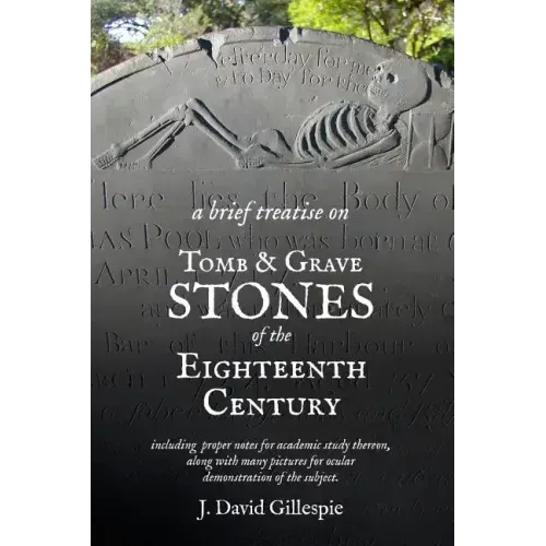 A Brief Treatise on Tomb and Grave Stones of the Eighteenth Century