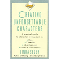 Creating Unforgettable Characters: A Practical Guide to Character Development in Films, TV Series, Advertisements, Novels & Short Stories