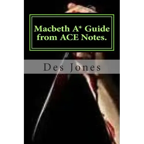 Macbeth. A* Guide from ACE Notes.