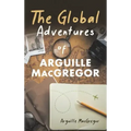 The Global Adventures of Arguille MacGregor