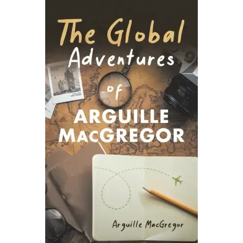 The Global Adventures of Arguille MacGregor