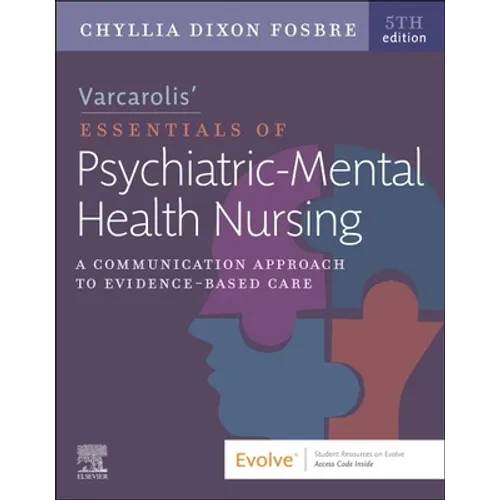 Varcarolis' Essentials of Psychiatric Mental Health Nursing: A Communication Approach to Evidence-Based Care