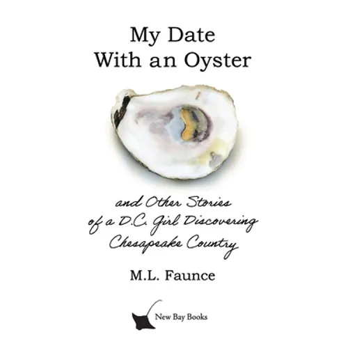 My Date With an Oyster: and Other Stories of a D.C. Girl Discovering Chesapeake Country