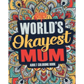 Worlds Okayest Mum: A Snarky, Irreverent & Funny Mum Coloring Book for Adults